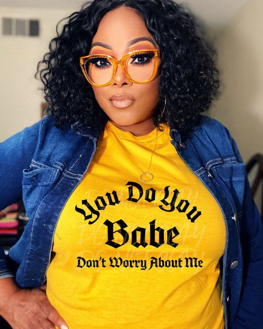 You do you babe Shirt
